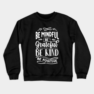 Be Mindful Be Grateful Be Kind Be Positive Saying Crewneck Sweatshirt
